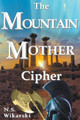 The Mountain Mother Cipher by N S Wikarski 9798224093816