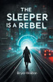 The Sleeper Is A Rebel by Bryce Walton 9789367140567