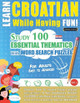 Learn Croatian While Having Fun! - For Adults: Easy to Advanced - Study 100 Essential Thematics with Word Search Puzzles - Vol.1 by Linguas Classics 9798896707806