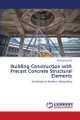 Building Construction with Precast Concrete Structural Elements by Wai Kwong Lau 9783838397399
