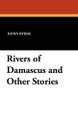 Rivers of Damascus and Other Stories by Donn Byrne 9781434412560