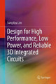 Design for High Performance, Low Power, and Reliable 3D Integrated Circuits by Sung Kyu Lim 9781489986962