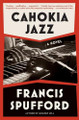 Cahokia Jazz by Francis Spufford 9781668025468