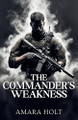 The Commander's Weakness by Amara Holt 9798330577873