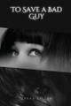To Save a Bad Guy by Sarah Galler 9781944253523