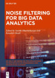 Noise Filtering for Big Data Analytics by Souvik Bhattacharyya 9783110697094