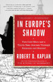 In Europe's Shadow: Two Cold Wars and a Thirty-Year Journey Through Romania and Beyond Robert D. Kaplan 9780812986624