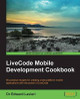 LiveCode Mobile Development Cookbook by Dr. Edward Lavieri, Jr. 9781783558827