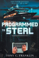 Programmed to Steal by Tony C Franklin 9798989614714