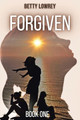 Forgiven: Book One by Betty Lowrey 9798990154810
