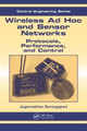 Wireless Ad hoc and Sensor Networks: Protocols, Performance, and Control by Jagannathan Sarangapani