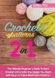 Crochet Patterns: The Ultimate Beginner's Guide To learn Crochet and create Any Design You Want with Easy-to-Follow Illustration Patterns. by Eleanor Patel 9781803062082