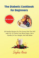 The Diabetic Cookbook for Beginners: 50 Healthy Recipes For The Correct Diet That Will Help You To Control Your Blood Sugar, Get a Handle On Your Weight, And Feel Better by Sophie Kruis 9781803117881
