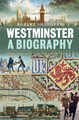 Westminster: A Biography: From Earliest Times to the Present by Robert Shepherd