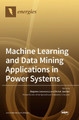 Machine Learning and Data Mining Applications in Power Systems by Zbigniew Leonowicz 9783036541778