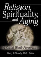 Religion, Spirituality, and Aging: A Social Work Perspective by Harry R. Moody