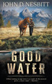 Good Water: A Coming-Of-Age YA Western Novel by John D Nesbitt 9781957548975