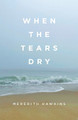 When the Tears Dry by Meredith Hawkins 9798822909557