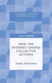 How the Internet Shapes Collective Actions by Sandy Schumann 9781137439994