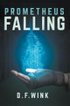 Prometheus Falling by D F Wink 9781393633709