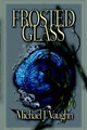 Frosted Glass by Michael J. Vaughn 9781929429752