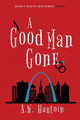 A Good Man Gone by A W Hartoin 9781952875045