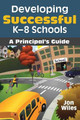 Developing Successful K-8 Schools: A Principal's Guide by Jon W. Wiles 9781412966160