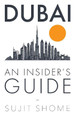 Dubai: An Insider's Guide by Sujit Shome 9781916467804