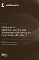Advances in Machine Learning and Mathematical Modeling for Optimization Problems by Francois Rivest 9783036577401