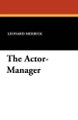 The Actor-Manager by Leonard Merrick 9781434423283