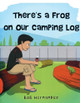 There's a Frog on our Camping Log by Rob Hernandez 9798890916921