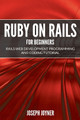 Ruby on Rails For Beginners: Rails Web Development Programming and Coding Tutorial by Joseph Joyner 9781682121450