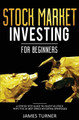 Stock Market Investing for Beginners: A Step by Step Guide to Invest in Stock with the 33 Best Stock Investing Strategies by James Turner 9781647710590
