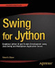 Swing for Jython: Graphical Jython UI and Scripts Development using Java Swing and WebSphere Application Server by Robert Gibson 9781484208182