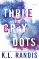 Three Gray Dots by K L Randis 9781950390007