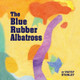 The Blue Rubber Albatross by Patsy Stanley 9781736946053
