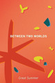 Between Two Worlds by Great Summer 9798989398157