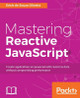Mastering Reactive JavaScript by Erich de Souza Oliveira 9781786463388