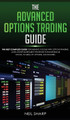 The Advanced Options Trading Guide: The Best Complete Guide for Earning Income With Options Trading, Learn Secret Investment Strategies for Investing in Stocks, Futures, ETF, Options, and Binaries. by Neil Sharp 9781989629857