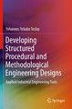 Developing Structured Procedural and Methodological Engineering Designs: Applied Industrial Engineering Tools by Yohannes Yebabe Tesfay 9783030684044