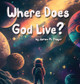 Where Does God Live? by James M Thayer 9798218140229
