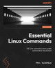 Essential Linux Commands: 100 Linux commands every system administrator should know by Paul Olushile 9781803239033