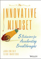 The Innovative Mindset: 5 Behaviors for Accelerating Breakthroughs John Sweeney 9781119161288