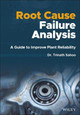Root Cause Failure Analysis: A Guide to Improve Plant Reliability by Trinath Sahoo