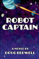 Robot Captain by Doug Bedwell 9781943219049
