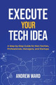 Execute Your Tech idea by Andrew Ward 9781739725907