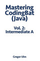 Mastering Codingbat (Java), Vol. 2: Intermediate a by Gregor Ulm 9783942017114