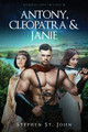 Antony, Cleopatra, and Janie by Stephen St John 9781647043698