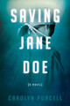 Saving Jane Doe by Carolyn Purcell 9781630476861