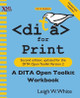 DITA for Print: A DITA Open Toolkit Workbook, Second Edition by Leigh W White 9781937434540
